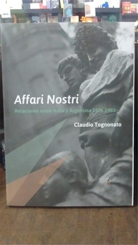 Papel AFFARI NOSTRI RELACIONES ENTRE ITALIA Y ARGENTINA 1976-1983 (COLECCION POLIEDROS)
