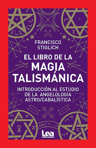 Papel LIBRO DE LA MAGIA TALISMANICA INTRODUCCION AL ESTUDIO DE LA ANGELOLOGIA ASTRO/CABALISTICA