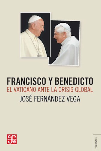 Papel FRANCISCO Y BENEDICTO EL VATICANO ANTE LA CRISIS GLOBAL (COLECCION TEZONTLE)