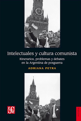 Papel INTELECTUALES Y CULTURA COMUNISTA ITINERARIOS PROBLEMAS DEBATES EN LA ARGENTINA DE POSGUERRA