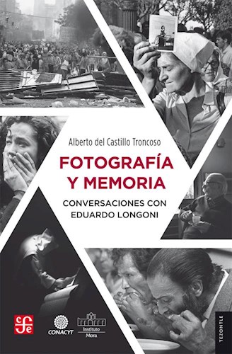 Papel FOTOGRAFIA Y MEMORIA CONVERSACIONES CON EDUARDO LONGONI (COLECCION TEZONTLE)