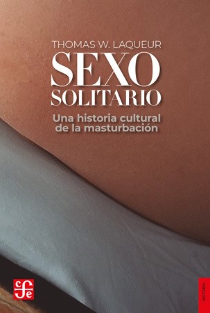 Papel SEXO SOLITARIO UNA HISTORIA CULTURAL DE LA MASTURBACION (COLECCION HISTORIA)