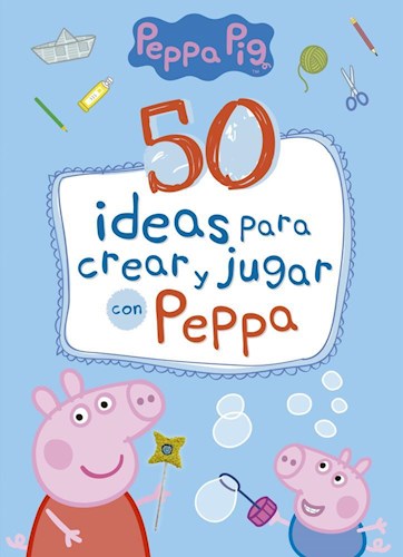 Papel 50 IDEAS PARA CREAR Y JUGAR CON PEPPA (ILUSTRADO) (RUSTICA)