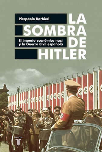 Papel SOMBRA DE HITLER EL IMPERIO ECONOMICO NAZI Y LA GUERRA CIVIL ESPAÑOLA (RUSTICO)