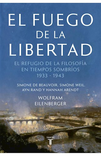 Papel FUEGO DE LA LIBERTAD EL REFUGIO DE LA FILOSOFIA EN TIEMPOS SOMBRIOS 1933-1943 (COL. PENSAMIENTO)