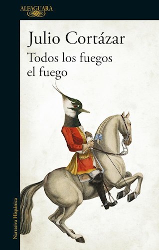 Papel TODOS LOS FUEGOS EL FUEGO (COLECCION NARRATIVA HISPANICA) (RUSTICA)