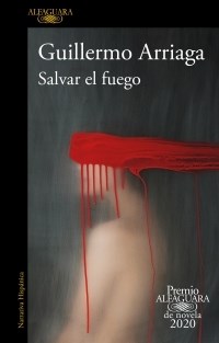Papel SALVAR EL FUEGO (COLECCION NARRATIVA HISPANICA) [PREMIO ALFAGUARA DE NOVELA 2020]