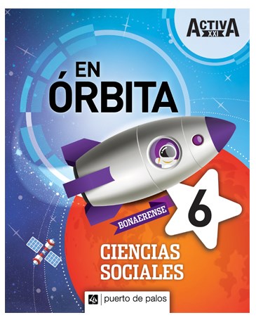 Papel CIENCIAS SOCIALES 6 PUERTO DE PALOS BONAERENSE ACTIVA XXI EN ORBITA (NOVEDAD 2019)