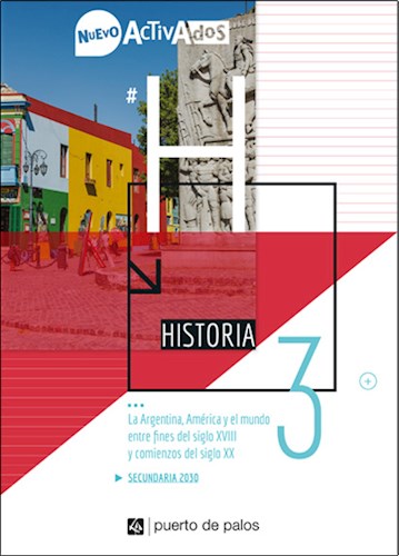 Papel HISTORIA 3 LA ARGENTINA AMERICA Y EL MUNDO ENTRE FINES DEL SIGLO XVIII Y COMIENZOS DEL SIGLO XX