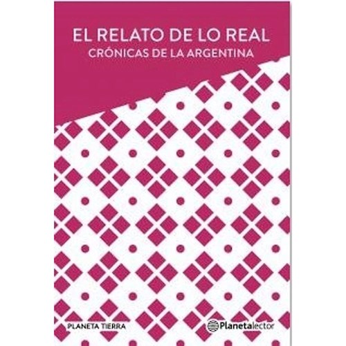 Papel RELATO DE LO REAL CRONCIAS DE LA ARGENTINA (SERIE PLANETA TIERRA)