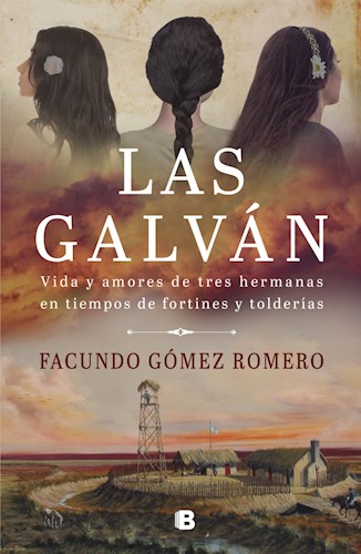 Papel GALVAN VIDA Y AMORES DE TRES HERMANAS EN TIEMPOS DE FORTINES Y TOLDERIAS (COLECCION GRANDES NOVELAS)