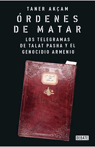 Papel ORDENES DE MATAR LOS TELEGRAMAS DE TALAT PASHA Y EL GENOCIDIO ARMENIO