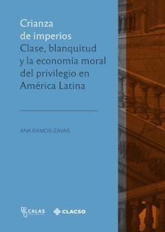 Papel CRIANZA DE IMPERIOS CLASE BLANQUITUD Y LA ECONOMIA MORAL DEL PRIVILEGIO EN AMERICA LATINA