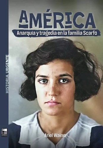 Papel AMERICA ANARQUIA Y TRAGEDIA EN LA FAMILIA SCARFO (COLECCION HISTORIA URGENTE 100)