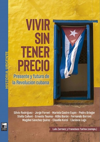 Papel VIVIR SIN TENER PRECIO PRESENTE FUTURO DE LA REVOLUCION CUBANA (COLECCION HISTORIA URGENTE)