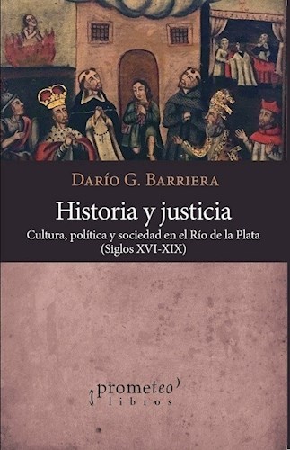 Papel HISTORIA Y JUSTICIA CULTURA POLITICA Y SOCIEDAD EN EL RIO DE LA PLATA SIGLOS XVI-XIX