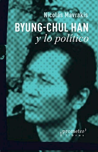 Papel BYUNG CHUL HAN Y LO POLITICO (COLECCION PENSAR LO POLITICO)