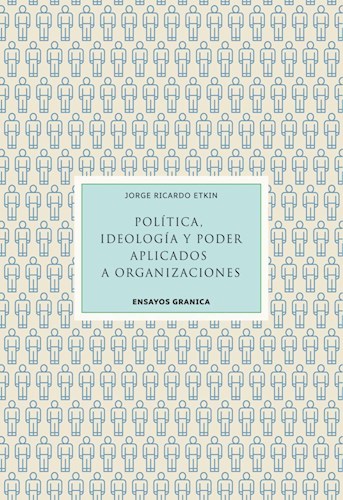 Papel POLITICA IDEOLOGIA Y PODER APLICADOS A ORGANIZACIONES (COLECCION ENSAYOS GRANICA)