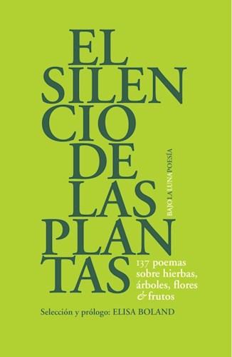 Papel SILENCIO DE LAS PLANTAS 137 POEMAS SOBRE HIERBAS ARBOLES FLORES Y FRUTOS (POESIA 149)