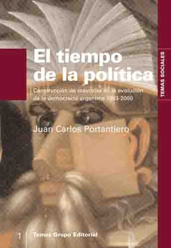 Papel TIEMPO DE LA POLITICA CONSTRUCCION DE MAYORIAS EN LA EVOLUCION DE LA DEMOCRACIA ARGENTINA 1983-2000