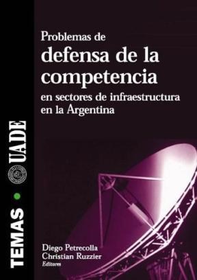 Papel PROBLEMAS DE DEFENSA DE LA COMPETENCIA EN SECTORES DE INFRAESTRUCTURA EN LA ARGENTINA