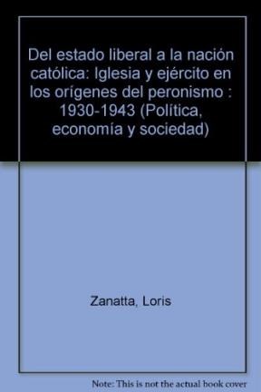 Papel DEL ESTADO LIBERAL A LA NACION CATOLICA IGLESIA Y EJERCITO EN LOS ORIGENES DEL PERONISMO 1930/43