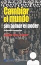 Papel CAMBIAR EL MUNDO SIN TOMAR EL PODER EL SIGNIFICADO DE LA REVOLUCION HOY (4 EDICION) (RUSTICA)