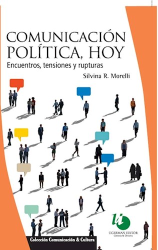 Papel COMUNICACION POLITICA HOY ENCUENTROS TENSIONES Y RUPTURAS (COLECCION COMUNICACION Y CULTURA)