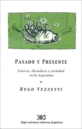 Papel PASADO Y PRESENTE GUERRA DICTADURA Y SOCIEDAD EN LA ARGENTINA (COLECCION SOCIOLOGIA Y POLITICA)