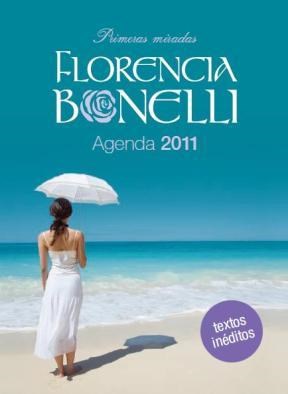Papel FLORENCIA BONELLI AGENDA 2011 (TEXTOS INEDITOS DE LA AU  TORA) PRIMERAS MIRADAS