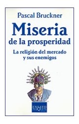 Papel MISERIA DE LA PROSPERIDAD LA RELIGION DEL MERCADO Y SUS ENEMIGOS (COLECCION ENSAYO)