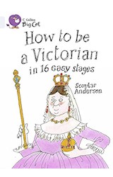 Papel HOW TO BE A VICTORIAN IN 16 EASY STAGES (COLLINS BIG CAT) (DIAMOND BAND 17) (RUSTICA)