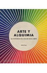 Papel ARTE Y ALQUIMIA (LA HISTORIA DEL COLOR EN EL ARTE) [CARTONE]