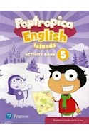 Papel POPTROPICA ENGLISH ISLANDS 5 ACTIVITY BOOK + MY LANGUAGE KIT PEARSON (NOVEDAD 2019)