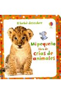 Papel MI PEQUEÑO LIBRO DE CRIAS DE ANIMALES (BEBE DESCUBRE) (CARTONE)