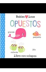 Papel OPUESTOS (COLECCION BABIES LOVE) [LIBRO CON SOLAPAS] (+6 MESES) (CARTONE)