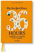 Papel NEW YORK TIMES 36 HOURS AMERICA LATINA Y EL CARIBE (THE NEW YORK TIME 36 HOURS)