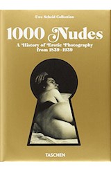 Papel 1000 NUDES A HISTORY OF EROTIC PHOTOGRAPHY FROM 1839 - 1939 (BIBLIOTHECA UNIVERSALIS) (CARTONE)