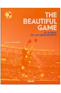 Papel BEAUTIFUL GAME EL FUTBOL EN LOS AÑOS SETENTA (CARTONE)