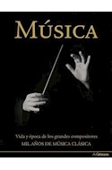 Papel MUSICA VIDA Y EPOCA DE LOS GRANDES COMPOSITORES MIL AÑOS DE MUSICA CLASICA (CARTONE)