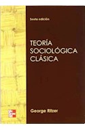 Papel TEORIA SOCIOLOGICA CLASICA (6 EDICION)