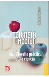 Papel CIENCIA Y ACCION UNA FILOSOFIA PRACTICA DE LA CIENCIA (COLECCION BREVIARIOS)