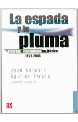 Papel ESPADA Y LA PLUMA LIBERTAD Y LIBERALISMO EN MEXICO 1821 - 2005 (POLITICA Y DERECHO)