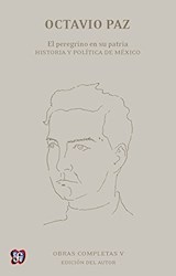Papel OBRAS COMPLETAS V PEREGRINO EN SU PATRIA HISTORIA Y POLITICA DE MEXICO [OCTAVIO PAZ] (CARTONE)