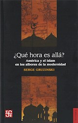 Papel QUE HORA ES ALLA AMERICA Y EL ISLAM EN LOS LINDEROS DE LA MODERNIDAD (COLECCION HISTORIA)