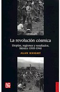 Papel REVOLUCION COSMICA UTOPIAS REGIONES Y RESULTADOS MEXICO [1910-1940] (COLECCION HISTORIA)