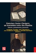 Papel FRANCISCO XAVIER CLAVIGERO UN HUMANISTA ENTRE DOS MUNDOS (COLECCION HISTORIA)