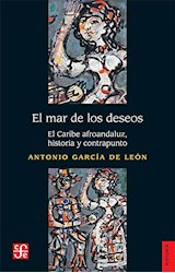 Papel MAR DE LOS DESEOS EL CARIBE AFROANDALUZ HISTORIA Y CONTRAPUNTO (COLECCION HISTORIA)