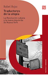 Papel TRADUCTORES DE LA UTOPIA LA REVOLUCION CUBANA Y LA NUEVA IZQUIERDA DE NUEVA YORK (POLITICA Y DERECHO