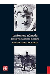 Papel FRONTERA NOMADA SONORA Y REVOLUCION MEXICANA [EDICION CONMEMORATIVA 40 AÑOS] (SERIE HISTORIA)